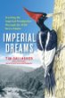 Imperial Dreams: Tracking the Imperial Woodpecker Through the Wild Sierra Madre, by Tim Gallagher