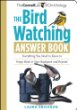 The Bird Watching Answer Book: Everything You Need to Know to Enjoy Birds in Your Backyard and Beyond, by Laura Erickson