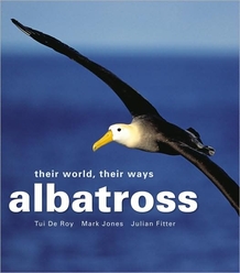 cover of Albatross: Their World, Their Ways, by Tui De Roy, Mark Jones, and Julian Fritter