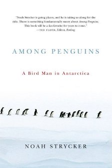 cover of Among Penguins: A Bird Man in Antarctica, by Noah Strycker