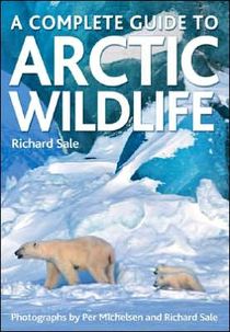 A Complete Guide to Arctic Wildlife, by Richard Sale