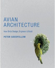cover of Avian Architecture: How Birds Design, Engineer, and Build, by Peter Goodfellow