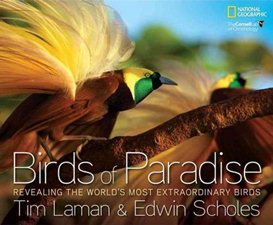 cover of Birds of Paradise: Revealing the World's Most Extraordinary Birds, by Tim Laman and Edwin Scholes