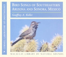 cover of Bird Songs of Southeastern Arizona and Sonora, Mexico, by Geoffrey A. Keller