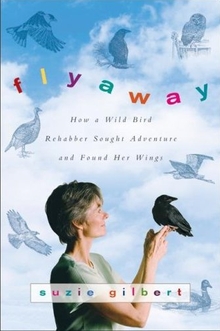 cover of Flyaway: How A Wild Bird Rehabber Sought Adventure and Found Her Wings, by Suzie Gilbert
