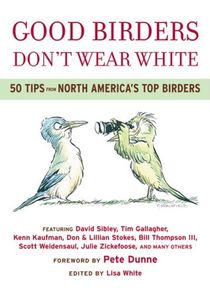 cover of Good Birders Don't Wear White: 50 Tips From North America's Top Birders, by Lisa White