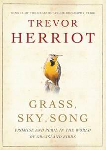 cover of Grass, Sky, Song: Promise and Peril in the World of Grassland Birds, by Trevor Herriot