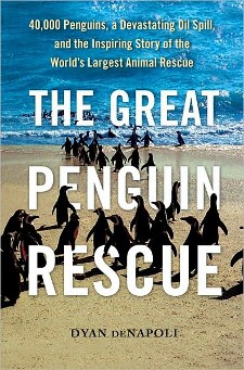 cover of The Great Penguin Rescue: 40,000 Penguins, a Devastating Oil Spill, and the Inspiring Story of the World's Largest Animal Rescue, by Dyan deNapoli