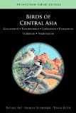 Birds of Central Asia: Kazakhstan, Turkmenistan, Uzbekistan, Kyrgyzstan, Tajikistan, Afghanistan