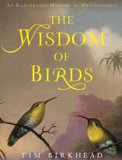 The Wisdom of Birds: An Illustrated History of Ornithology