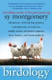 Birdology: Adventures with Hip Hop Parrots, Cantankerous Cassowaries, Crabby Crows, Peripatetic Pigeons, Hens, Hawks, and Hummingbirds