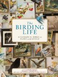 The Birding Life: A Passion for Birds at Home and Afield