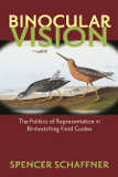 cover of Binocular Vision: The Politics of Representation in Birdwatching Field Guides, by Spencer Schaffner