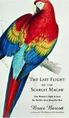 cover of The Last Flight of the Scarlet Macaw: One Woman's Fight to Save the World's Most Beautiful Bird
