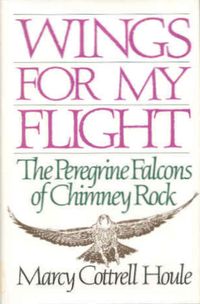 cover of Wings for My Flight: The Peregrine Falcons of Chimney Rock
