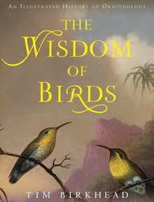 cover of The Wisdom of Birds: An Illustrated History of Ornithology, by Tim Birkhead