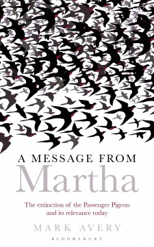 A Message from Martha: The Extinction of the Passenger Pigeon and Its Relevance Today, by Mark Avery