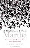 A Message from Martha: The Extinction of the Passenger Pigeon and Its Relevance Today, by Mark Avery