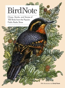 BirdNote: Chirps, Quirks, and Stories of 100 Birds from the Popular Public Radio Show