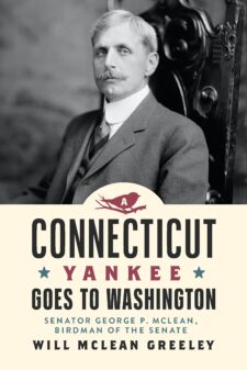 A Connecticut Yankee Goes to Washington: Senator George P. McLean, Birdman of the Senatev